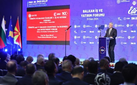 Ticaret Bakanı Bolat, Edirne’deki Balkan İş ve Yatırım Forumu'nda Türkiye'nin Yatırım İklimini Anlattı