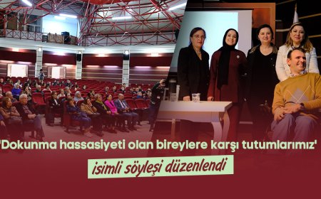 ‘Dokunma Hassasiyeti Olan Bireylere Karşı Tutumlarımız’ Konulu Söyleşi Düzenlendi