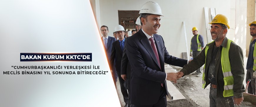 Bakan Kurum’dan KKTC’de Büyük Yatırımlar: “Ekmeğimizi, Suyumuzu ve Geleceğimizi Paylaşacağız”