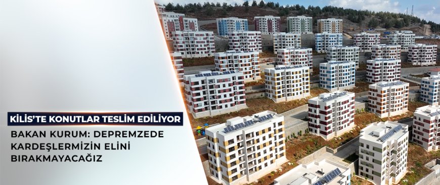 Kilis’te Bin 920 Deprem Konutu Hak Sahiplerine Teslim Edildi