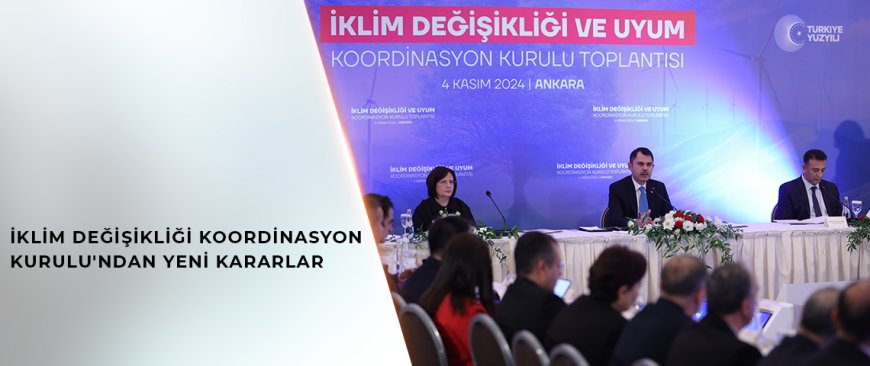 İklim Değişikliği ve Uyum Koordinasyon Kurulu'nda 2053 Stratejisi ve Yeni Kararlar Alındı