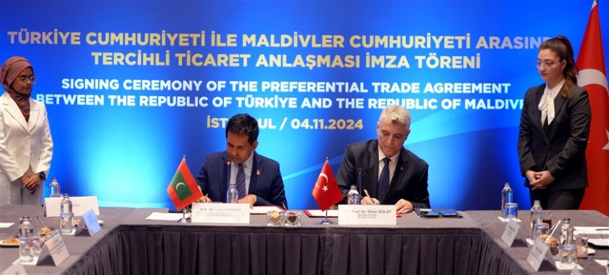 Türkiye ile Maldivler Arasında Tercihli Ticaret Anlaşması İmzalandı