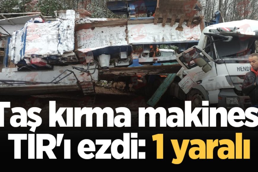 Taş Kırma Makinesi TIR'ı Ezdi: 1 Yaralı