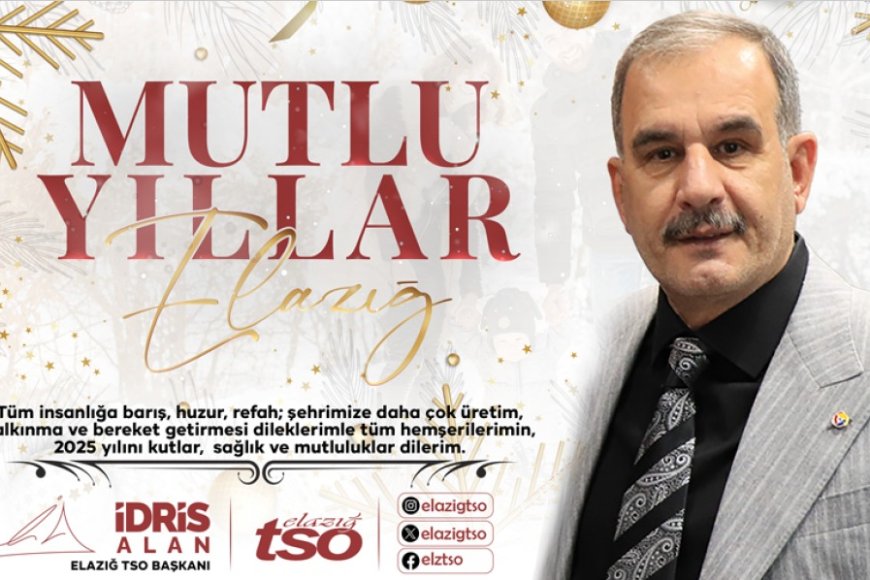 Elazığ TSO Başkanı İdris Alan: 2025 Yılı İçin Hedeflerimiz Büyük