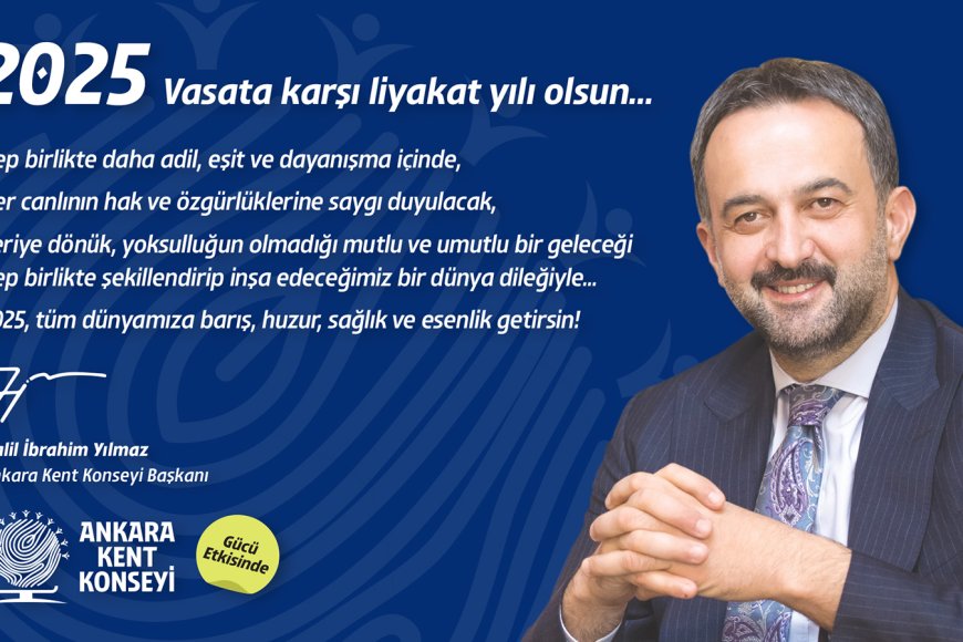 Ankara Kent Konseyi Başkanı Halil İbrahim Yılmaz: '2025 Vasata Karşı Liyakat Yılı Olsun' Çağrısı