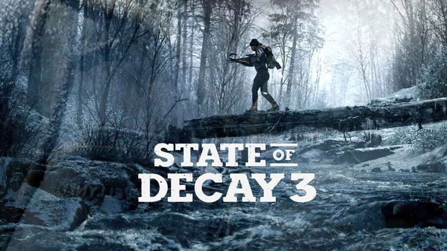 State of Decay 3 Çıkışı 2026’ya Ertelendi: Zombi Hayatta Kalma Oyunu Bekleyenleri Üzdü