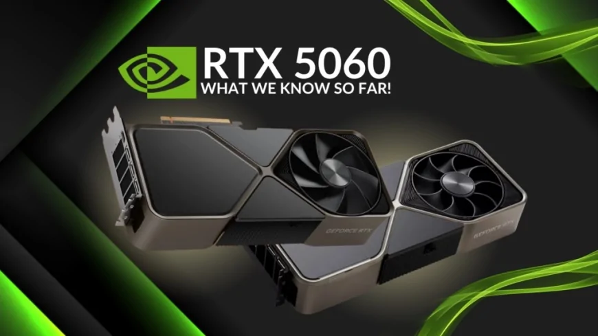 Nvidia GeForce RTX 5060 Ti'nin teknik detayları ve çıkış tarihi ortaya çıktı