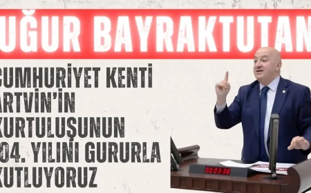 CHP’li Uğur Bayraktutan: ‘Cumhuriyet kenti Artvin’in kurtuluşunun 104. yılını gururla kutluyoruz’