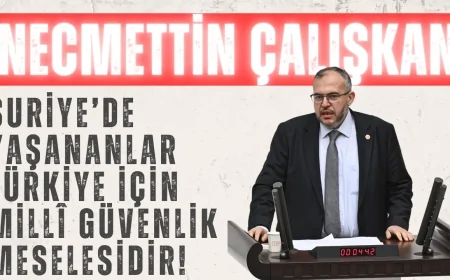 Saadet Partili Necmettin Çalışkan: ‘Suriye’de yaşananlar Türkiye için millî güvenlik meselesidir!’