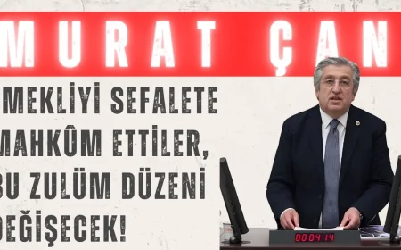 CHP’li Murat Çan: ‘Emekliyi sefalete mahkûm ettiler, bu zulüm düzeni değişecek!’