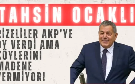 CHP’li Tahsin Ocaklı: ‘Rizeliler AKP’ye oy verdi ama köylerini madene vermiyor!’