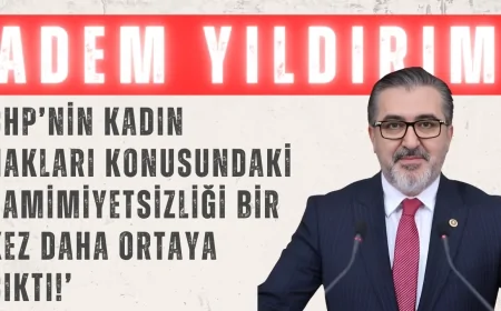 AK Partili Adem Yıldırım: ‘CHP’nin kadın hakları konusundaki samimiyetsizliği bir kez daha ortaya çıktı!’