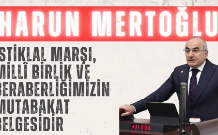 AK Parti’li Harun Mertoğlu: ‘İstiklal Marşı, millî birlik ve beraberliğimizin mutabakat belgesidir’