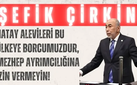 İYİ Partili Şefik Çirkin: ‘Hatay Alevileri bu ülkeye borcumuzdur, mezhep ayrımcılığına izin vermeyin!’