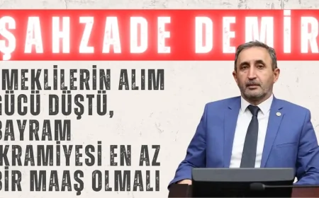 HÜDA PAR’lı Şahzade Demir: ‘Emeklilerin alım gücü düştü, bayram ikramiyesi en az bir maaş olmalı’