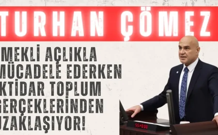 İYİ Parti’li Turhan Çömez: ‘Emekli açlıkla mücadele ederken iktidar toplum gerçeklerinden uzaklaşıyor!’