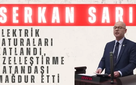 CHP’li Serkan Sarı: ‘Elektrik faturaları katlandı, özelleştirme vatandaşı mağdur etti’