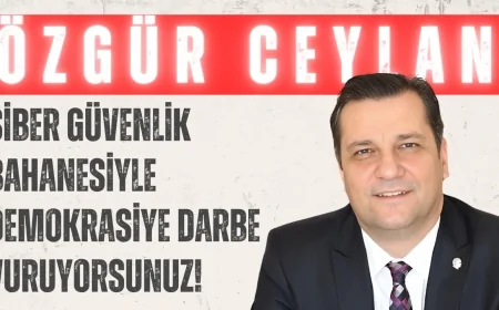 CHP’li Özgür Ceylan: "Siber güvenlik bahanesiyle demokrasiye darbe vuruyorsunuz!"
