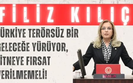 MHP’li Filiz Kılıç: ‘Türkiye terörsüz bir geleceğe yürüyor, fitneye fırsat verilmemeli!’