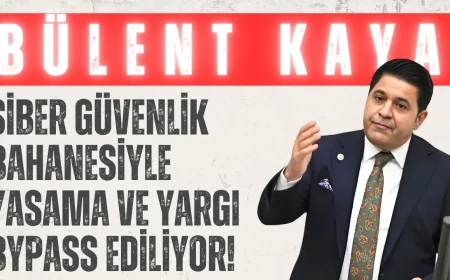 Yeni Yol Grubu Başkanı Bülent Kaya: "Siber güvenlik bahanesiyle yasama ve yargı bypass ediliyor!"