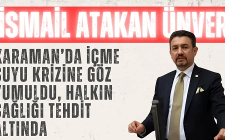 CHP’li Ünver: ‘Karaman’da içme suyu krizine göz yumuldu, halkın sağlığı tehdit altında’