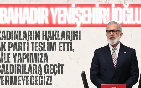 AK Parti’li Bahadır Yenişehirlioğlu: ‘Kadınların haklarını AK Parti teslim etti, aile yapımıza saldırılara geçit vermeyeceğiz!’