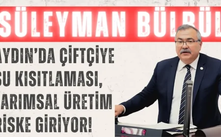 CHP’li Süleyman Bülbül: ‘Aydın’da çiftçiye su kısıtlaması, tarımsal üretim riske giriyor!’