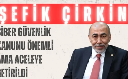 İYİ Partili Şefik Çirkin: ‘Siber Güvenlik Kanunu önemli ama aceleye getirildi’