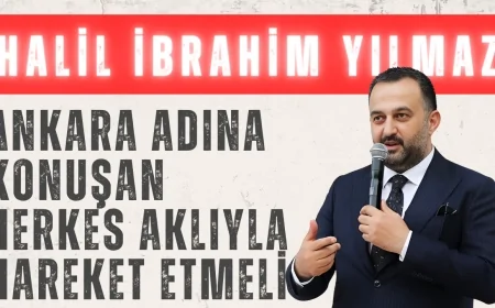 Halil İbrahim Yılmaz: 'Ankara adına konuşan herkes aklıyla hareket etmeli'