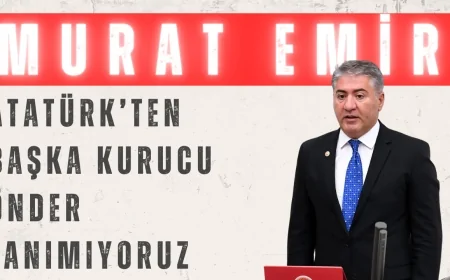 CHP’li Murat Emir: ‘Atatürk’ten başka kurucu önder tanımıyoruz’