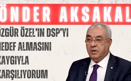 DSP Genel Başkanı Önder Aksakal: ‘Özgür Özel’in DSP’yi hedef almasını kaygıyla karşılıyorum’