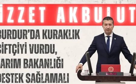 CHP’li İzzet Akbulut: ‘Burdur’da kuraklık çiftçiyi vurdu, Tarım Bakanlığı destek sağlamalı’