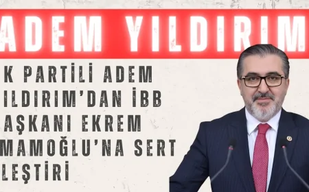 AK Partili Adem Yıldırım’dan İBB Başkanı Ekrem İmamoğlu’na sert eleştiri