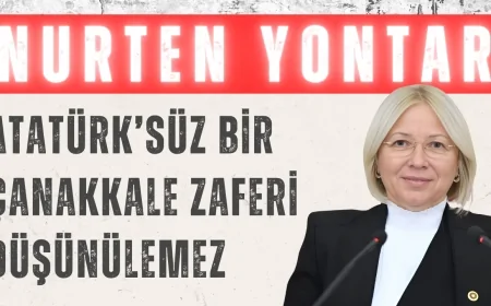 CHP’li Nurten Yontar: ‘Atatürk’süz bir Çanakkale Zaferi düşünülemez’