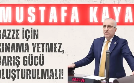 Saadet Partili Mustafa Kaya: ‘Gazze için kınama yetmez, barış gücü oluşturulmalı!’