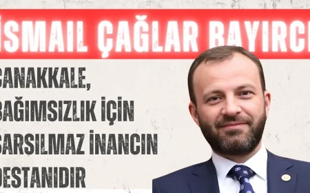 AK Parti’li İsmail Çağlar Bayırcı: ‘Çanakkale, bağımsızlık için sarsılmaz inancın destanıdır’