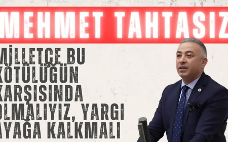 CHP’li Mehmet Tahtasız: ‘Milletçe bu kötülüğün karşısında olmalıyız, yargı ayağa kalkmalı’