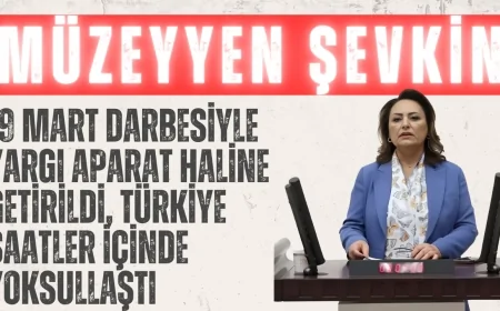 CHP’li Müzeyyen Şevkin: ‘19 Mart darbesiyle yargı aparat haline getirildi, Türkiye saatler içinde yoksullaştı’