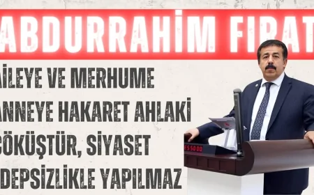 AK Parti Milletvekili Abdurrahim Fırat: 'Aileye ve merhume anneye hakaret ahlaki çöküştür, siyaset edepsizlikle yapılmaz'