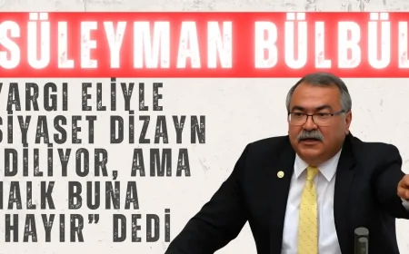 CHP’li Süleyman Bülbül: ‘Yargı eliyle siyaset dizayn ediliyor, ama halk buna “Hayır” dedi!’