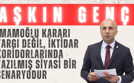 CHP’li Aşkın Genç: ‘İmamoğlu kararı yargı değil, iktidar koridorlarında yazılmış siyasi bir senaryodur’