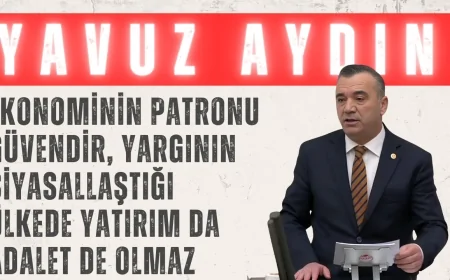 İYİ Partili Yavuz Aydın: ‘Ekonominin patronu güvendir, yargının siyasallaştığı ülkede yatırım da adalet de olmaz’