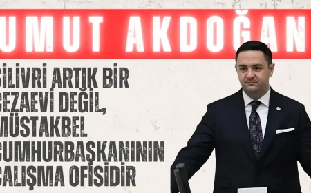 CHP’li Umut Akdoğan: ‘Silivri artık bir cezaevi değil, müstakbel cumhurbaşkanının çalışma ofisidir’