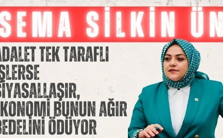 Gelecek Partili Sema Silkin Ün: ‘Adalet tek taraflı işlerse siyasallaşır, ekonomi bunun ağır bedelini ödüyor’