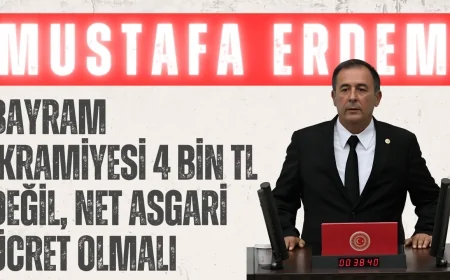 CHP’li Mustafa Erdem: ‘Bayram ikramiyesi 4 bin TL değil, net asgari ücret olmalı’