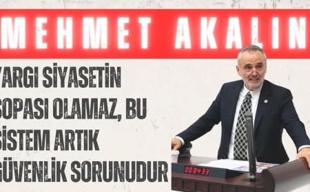 İYİ Partili Mehmet Akalın: ‘Yargı siyasetin sopası olamaz, bu sistem artık güvenlik sorunudur’