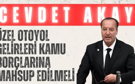 CHP’li Cevdet Akay: ‘Özel otoyol gelirleri kamu borçlarına mahsup edilmeli’