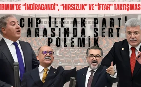 TBMM’de “İndiragandi”, “hırsızlık” ve “iftar” tartışması: CHP ile AK Parti arasında sert polemik