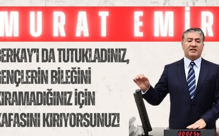 CHP’li Murat Emir: ‘Berkay’ı da tutukladınız, gençlerin bileğini kıramadığınız için kafasını kırıyorsunuz!’