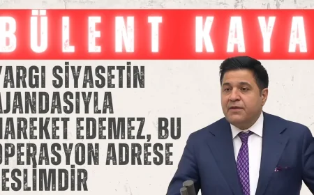 Yeniyol Partisi Grup Başkanı Bülent Kaya: ‘Yargı siyasetin ajandasıyla hareket edemez, bu operasyon adrese teslimdir’